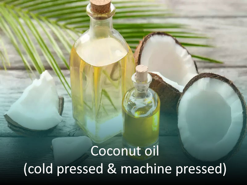 Coconut oil (cold pressed & machine pressed)